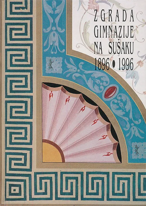 Zgrada gimnazije na Sušaku 1896-1996