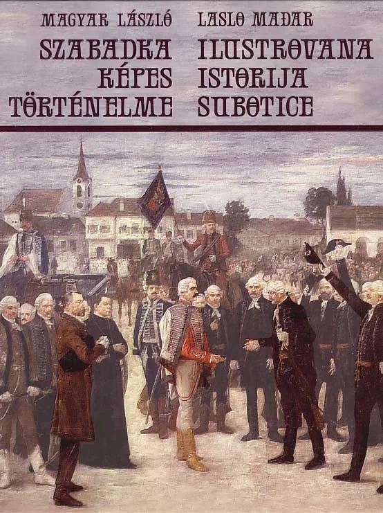 Ilustrovana istorija Subotice / Szabadka kepes tortenelme