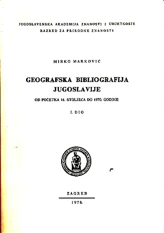 Geografska bibliografija Jugoslavije od početka 16. stoljeća do 1970. god., I. dio