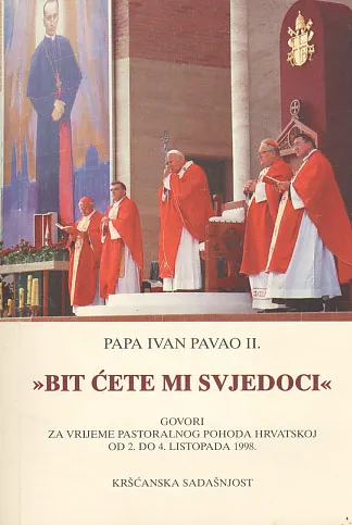 Bit ćete mi svjedoci: Govori Pape Ivana Pavla II.