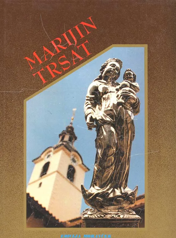 Marijin Trsat. Sedam stoljeća Gospe trsatske