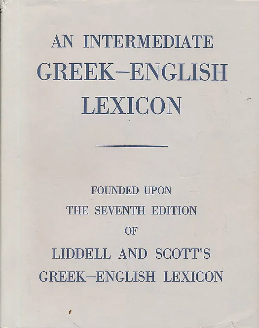 An Intermediate Greek-English Lexicon: Founded Upon the Seventh Edition of Liddell and Scott's Greek-English Lexicon