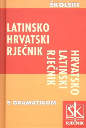 Latinsko - hrvatski i hrvatsko - latinski školski rječnik s kratkom gramatikom