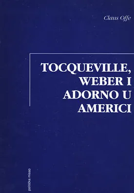 Tocqueville, Weber i Adorno u Americi