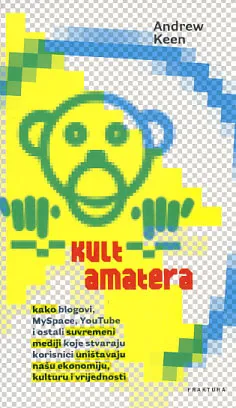 Kult amatera: kako blogovi MySpace, YouTube i ostali suvremeni mediji...