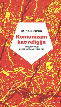 Komunizam kao religija: intelektualci i Oktobarska revolucija