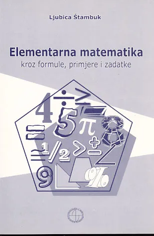 Elementarna matematika kroz formule, primjere i zadatke
