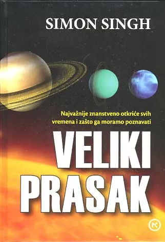 Veliki prasak: najvažnije znanstveno otkriće svih vremena i zašto ga moramo...