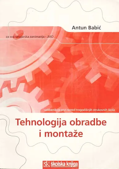 Tehnologija obrade i montaže udžbenik za 1. razred trogodišnjih strukovnih škola za sva strojarska zanimanja - JMO