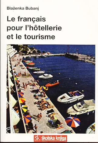 Le francais pour l hotellerie et le tourisme: udžbenik francuskog jezika
