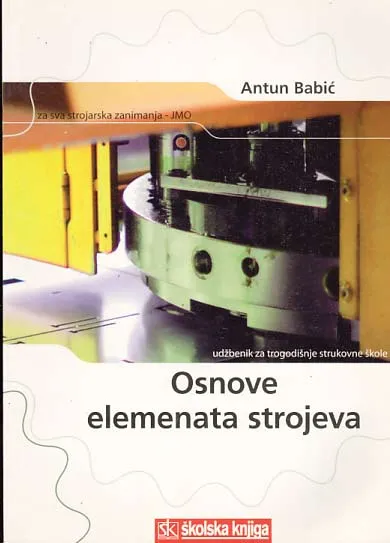 Osnove elemenata strojeva udžbenik za trogodišnje strukovne škole za sva strojarska zanimanja - JMO