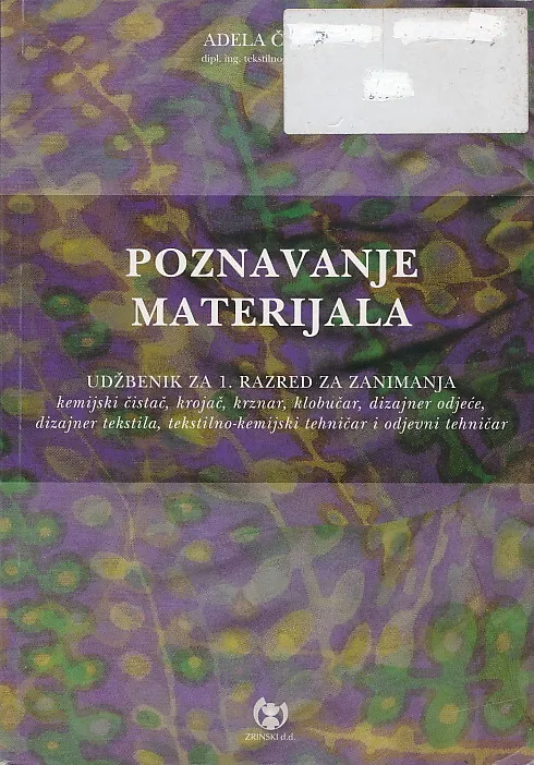 Poznavanje materijala udžbenik za 1. razred za zanimanja kemijski čistač, krojač, krznar, klobučar, dizajner odjeće, dizajner tekstila, tekstilno-kemijski tehničar i odjevni tehničar