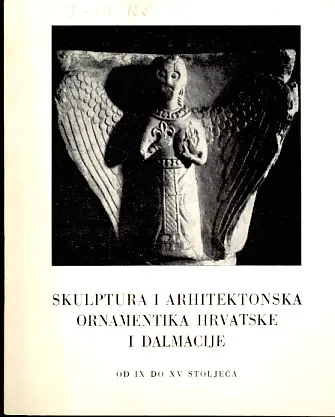 Skulptura i arhitektonska ornamentika Hrvatske i Dalmacije od IX. do XV. st.