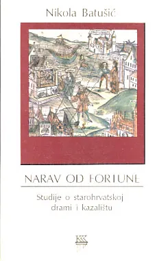 Narav od fortune: studije o starohrvatskoj drami i kazalištu
