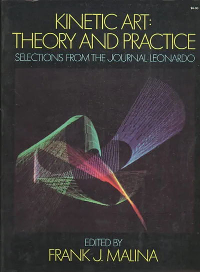 Kinetic Art: theory and practice - Selections from the journal Leonardo