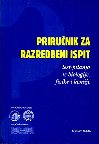 Priručnik za razredbeni ispit: test-pitanja iz biologije, fizike i kemije