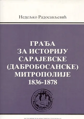 Građa za istoriju sarajevske (dabrobosanske) mitropolije 1836-1878