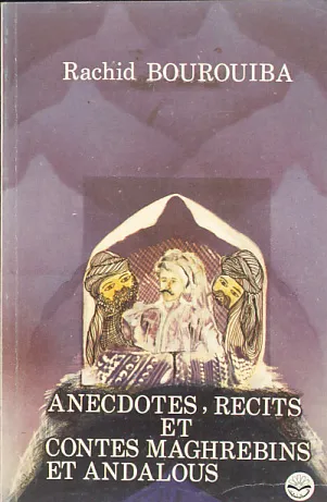 Anecdotes, recits et contes Maghrebins et Andalous