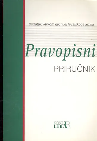 Pravopisni priručnik (dodatak Velikom rječniku hrvatskoga jezika)