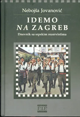 Idemo na Zagreb: dnevnik sa srpskim rezervistima