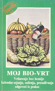 Moj bio-vrt: gajenje voća i povrća bez hemijskih sredstava