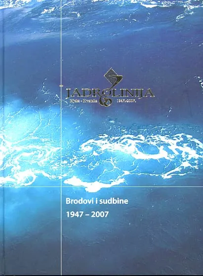 Jadrolinija Ships & Fates Rijeka - Hrvatska 1947. - 2007.