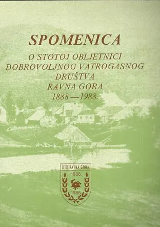 Spomenica o stotoj obljetnici Dobrovoljnog vatrogasnog društva Ravna Gora