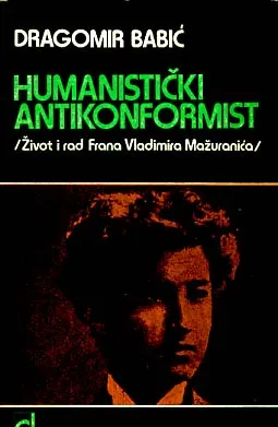 Humanistički antikonformist: život i rad Frana Vladimira Mažuranića