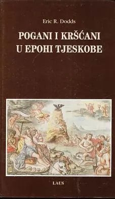 Pogani i kršćani u doba tjeskobe: aspekti religioznog iskustva od Aurelija do...