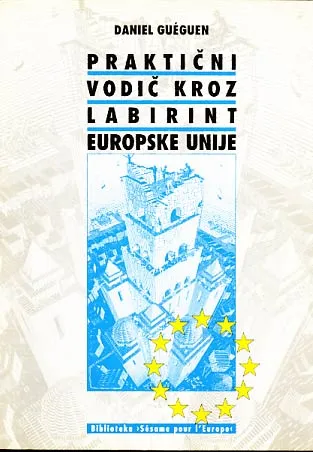 Praktični vodič kroz labirint Europske unije