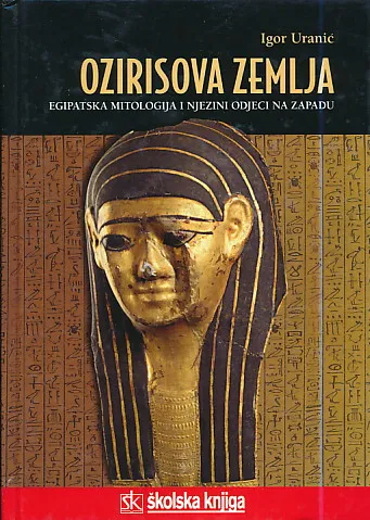 Ozirisova zemlja: egipatska mitologija i njezini odjeci na Zapadu
