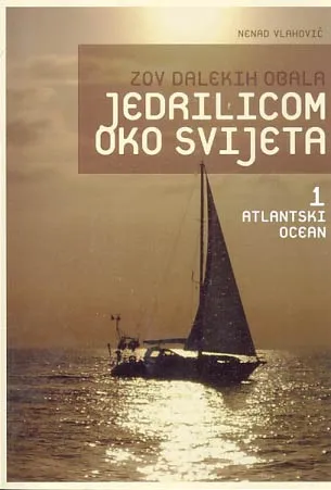 Zov dalekih obala: jedrilicom oko svijeta, sv. 1 - Atlantski ocean