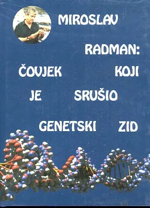 Miroslav Radman: Čovjek koji je srušio genetski zid: intervjui i članci