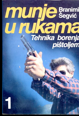 Munje u rukama: priručnik tehničko-taktičkog umeća borenja pištoljem, sv. 1-2