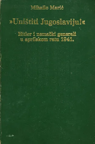 Uništiti Jugoslaviju! Hitler i nemački generali