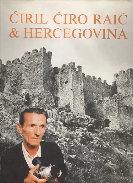 Ćiril Ćiro Raič i Hercegovina: 45 godina fotografije