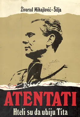 Atentati - Hteli su da ubiju Tita