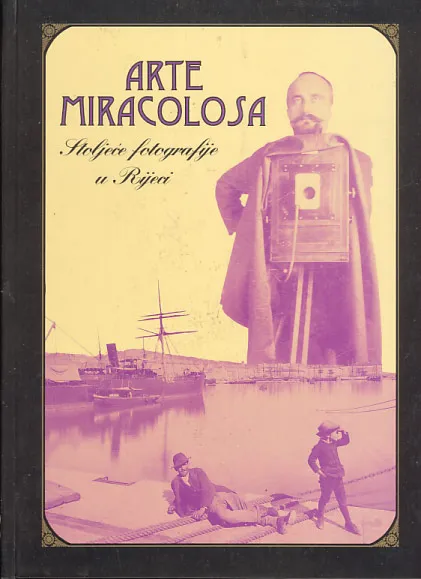 Arte miracolosa: Stoljeće fotografije u Rijeci