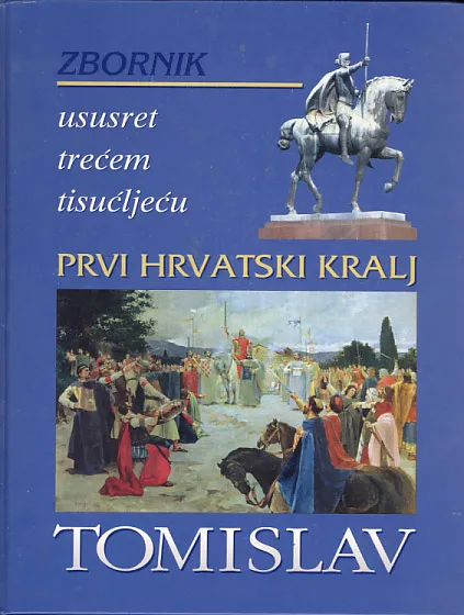Prvi hrvatski kralj Tomislav - Zbornik radova