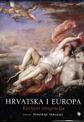 Hrvatska i Europa - korijeni integracija (Zbornik radova)