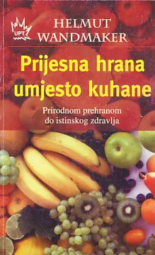 Prijesna hrana umjesto kuhane: prirodnom prehranom do istinskog zdravlja