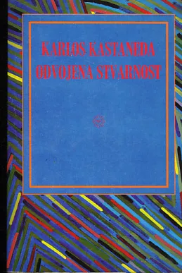 Odvojena stvarnost: nastavak razgovora s Don Juanom