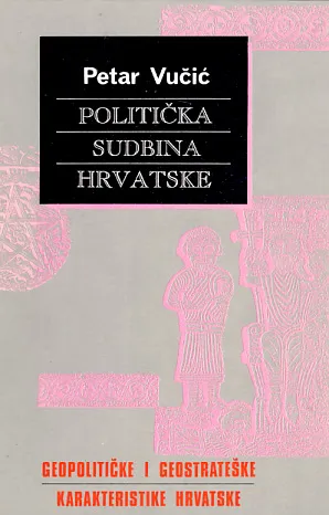 Politička sudbina Hrvatske: geopolitičke i geostrateške karakteristike Hrvatske