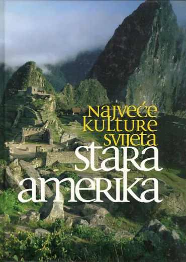 Najveće kulture svijeta: Stara Amerika