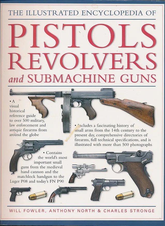 The Illustrated Encyclopedia of Pistols Revolvers and Submachine Guns