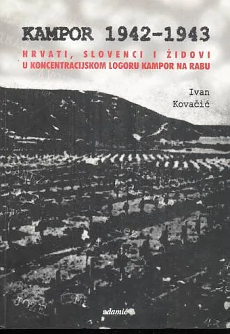 Kampor 1942-1943: Hrvati, Slovenci i Židovi u koncentracijskom logoru Kampor