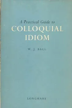 A Practical Guide to Colloquial Idiom