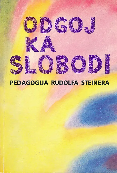Odgoj ka slobodi: pedagogija Rudolfa Steinera