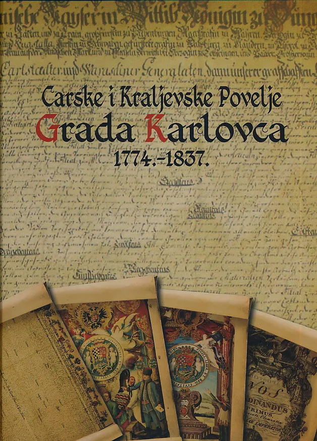 Carske i Kraljevske Povelje Grada karlovca 1774-1837