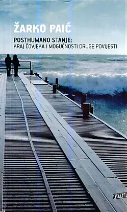 Posthumano stanje: kraj čovjeka i mogućnosti druge povijesti
